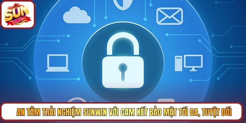 An tâm trải nghiệm Sunwin với cam kết bảo mật tối đa, tuyệt đối