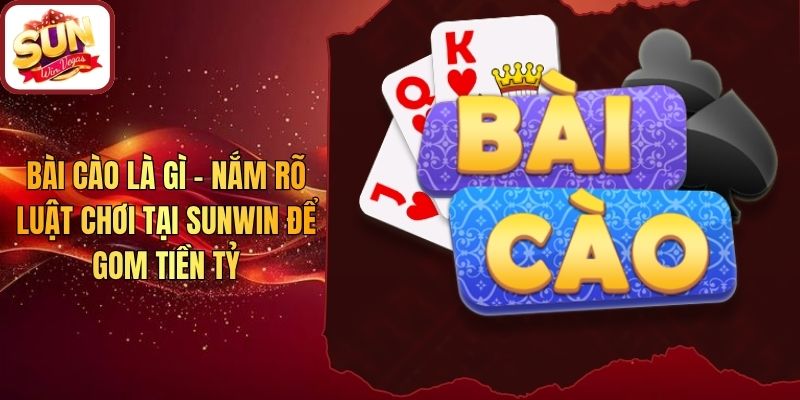 Bài Cào Là Gì - Nắm Rõ Luật Chơi Tại Sunwin Để Gom Tiền Tỷ