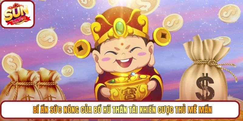 Bí ẩn sức nóng của bổ hũ Thần Tài khiến cược thủ mê mẩn