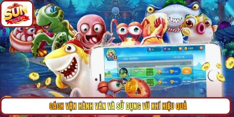 Cách vận hành ván và sử dụng vũ khí hiệu quả