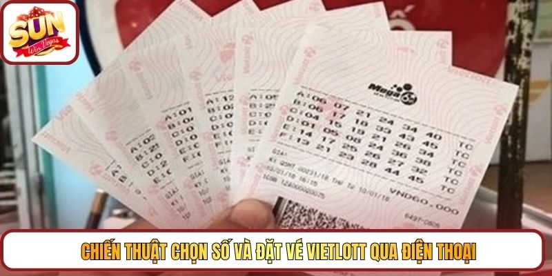 Chiến thuật chọn số và đặt vé Vietlott qua điện thoại