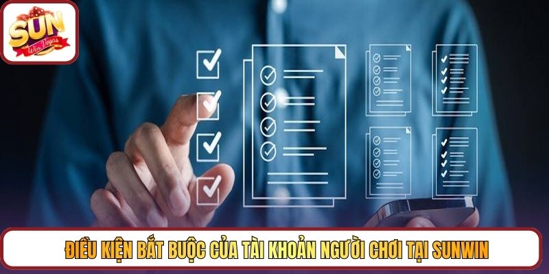 Điều kiện bắt buộc của tài khoản người chơi tại Sunwin