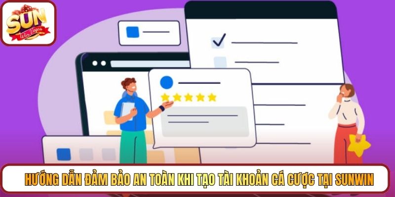 Hướng dẫn đảm bảo an toàn khi tạo tài khoản cá cược tại Sunwin