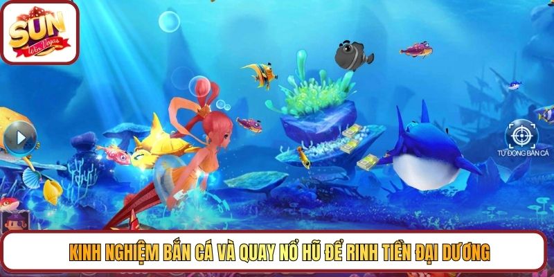Kinh nghiệm bắn cá và quay Nổ hũ để rinh tiền đại dương