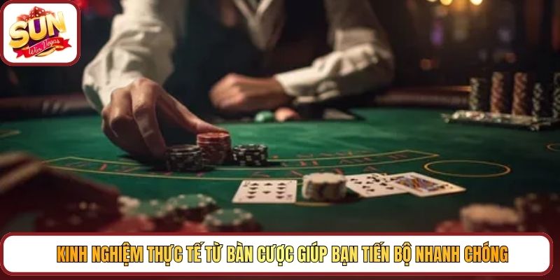Kinh nghiệm thực tế từ bàn cược giúp bạn tiến bộ nhanh chóng