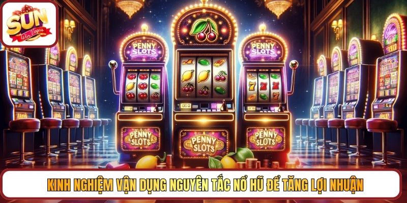 Kinh nghiệm vận dụng nguyên tắc Nổ hũ để tăng lợi nhuận