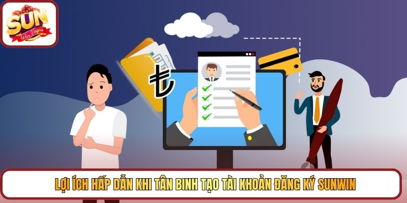 Lợi ích hấp dẫn khi tân binh tạo tài khoản đăng ký Sunwin
