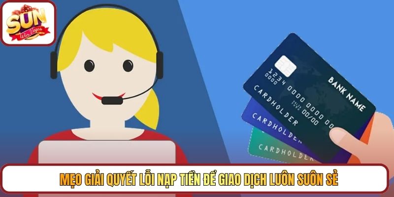 Mẹo giải quyết lỗi nạp tiền để giao dịch luôn suôn sẻ