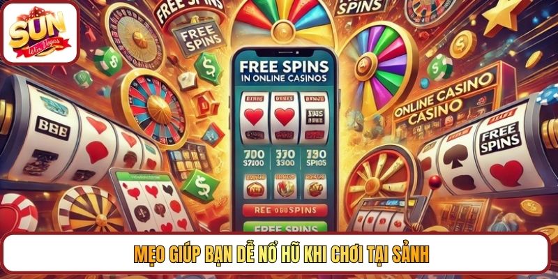 Mẹo giúp bạn dễ nổ hũ khi chơi tại sảnh