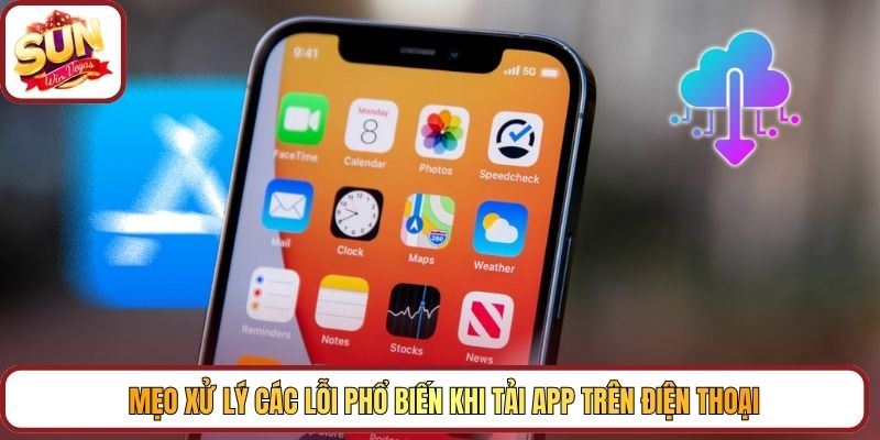 Mẹo xử lý các lỗi phổ biến khi tải app trên điện thoại