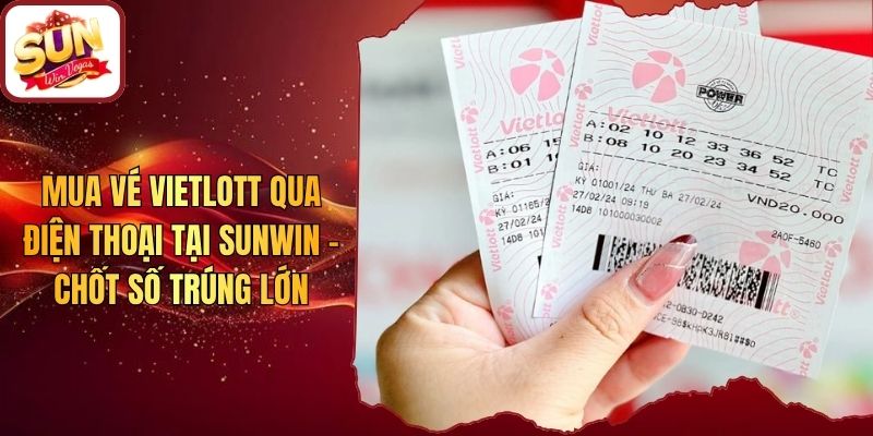 Mua Vé Vietlott Qua Điện Thoại Tại Sunwin - Chốt Số Trúng Lớn