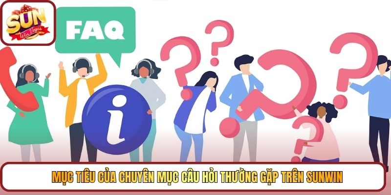 Mục tiêu của chuyên mục câu hỏi thường gặp trên Sunwin