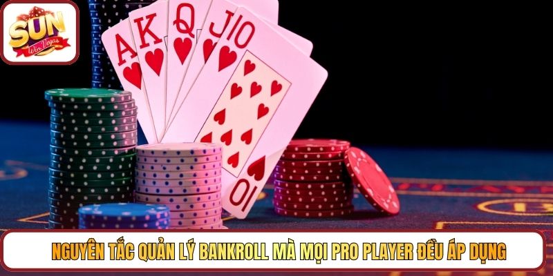 Nguyên tắc quản lý Bankroll mà mọi Pro Player đều áp dụng
