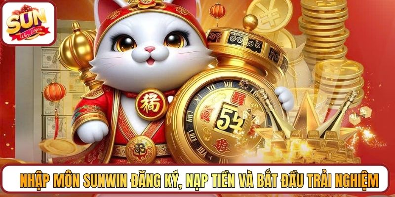 Nhập môn Sunwin đăng ký, nạp tiền và bắt đầu trải nghiệm