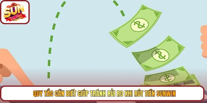 Quy tắc cần biết giúp tránh rủi ro khi rút tiền Sunwin