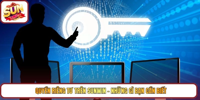 Quyền riêng tư trên Sunwin - những gì bạn cần biết