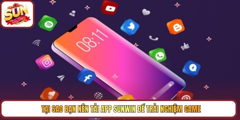 Tại sao bạn nên tải app Sunwin để trải nghiệm game