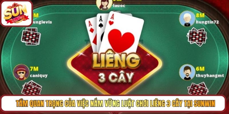 Tầm quan trọng của việc nắm vững luật chơi Liêng 3 cây tại Sunwin