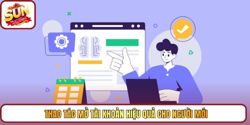 Thao tác mở tài khoản hiệu quả cho người mới