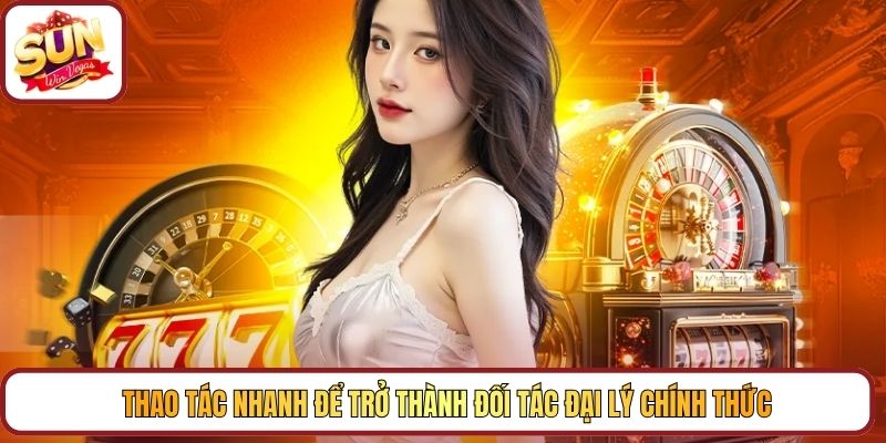 Thao tác nhanh để trở thành đối tác đại lý chính thức
