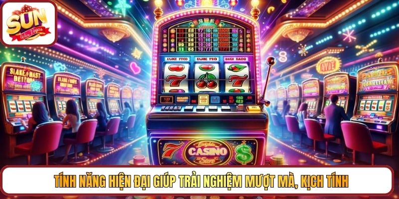 Tính năng hiện đại giúp trải nghiệm mượt mà, kịch tính