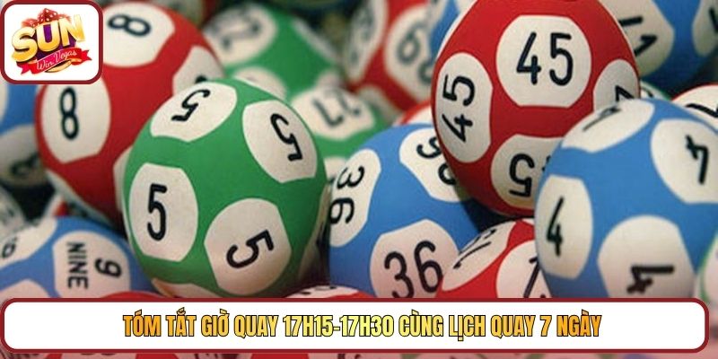 Tóm tắt giờ quay 17h15–17h30 cùng lịch quay 7 ngày