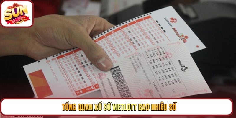 Tổng quan xổ số Vietlott bao nhiêu số