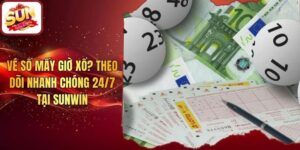 Vé Số Mấy Giờ Xổ? Theo Dõi Nhanh Chóng 24/7 Tại Sunwin