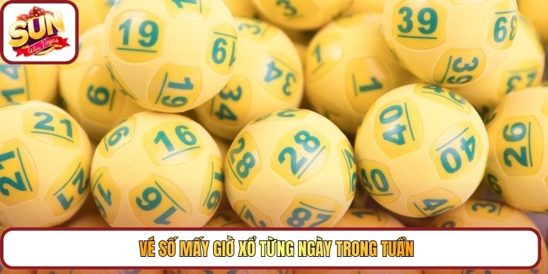 Vé số mấy giờ xổ từng ngày trong tuần